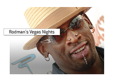 Dennis Rodman and his love for Las Vegas.